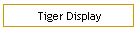 Tiger Display